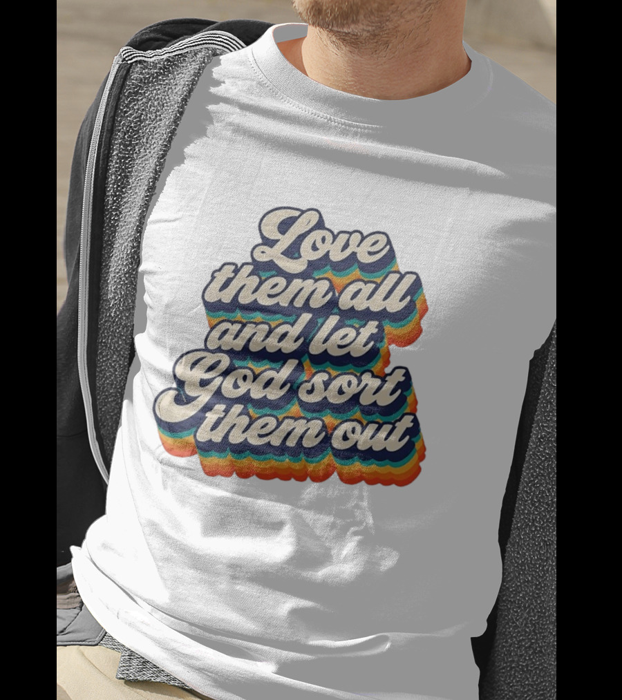Love Them All And Let God Sort Them Out Pride Rainbow T-Shirt