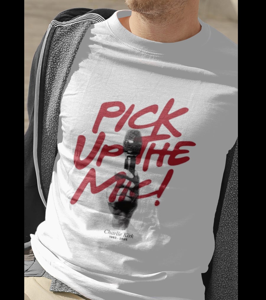 Pick Up The Mic Charlie Kirk 1993 2025 Microphone Hand T-Shirt