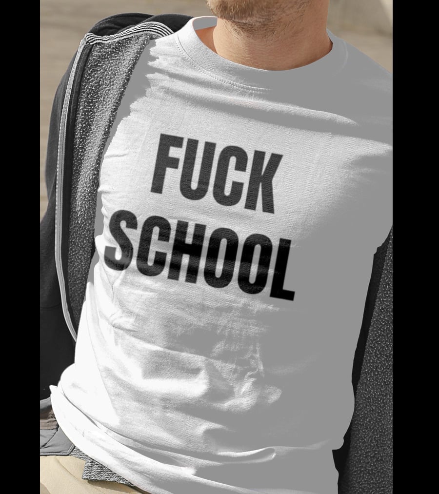 Fuck School T-Shirt