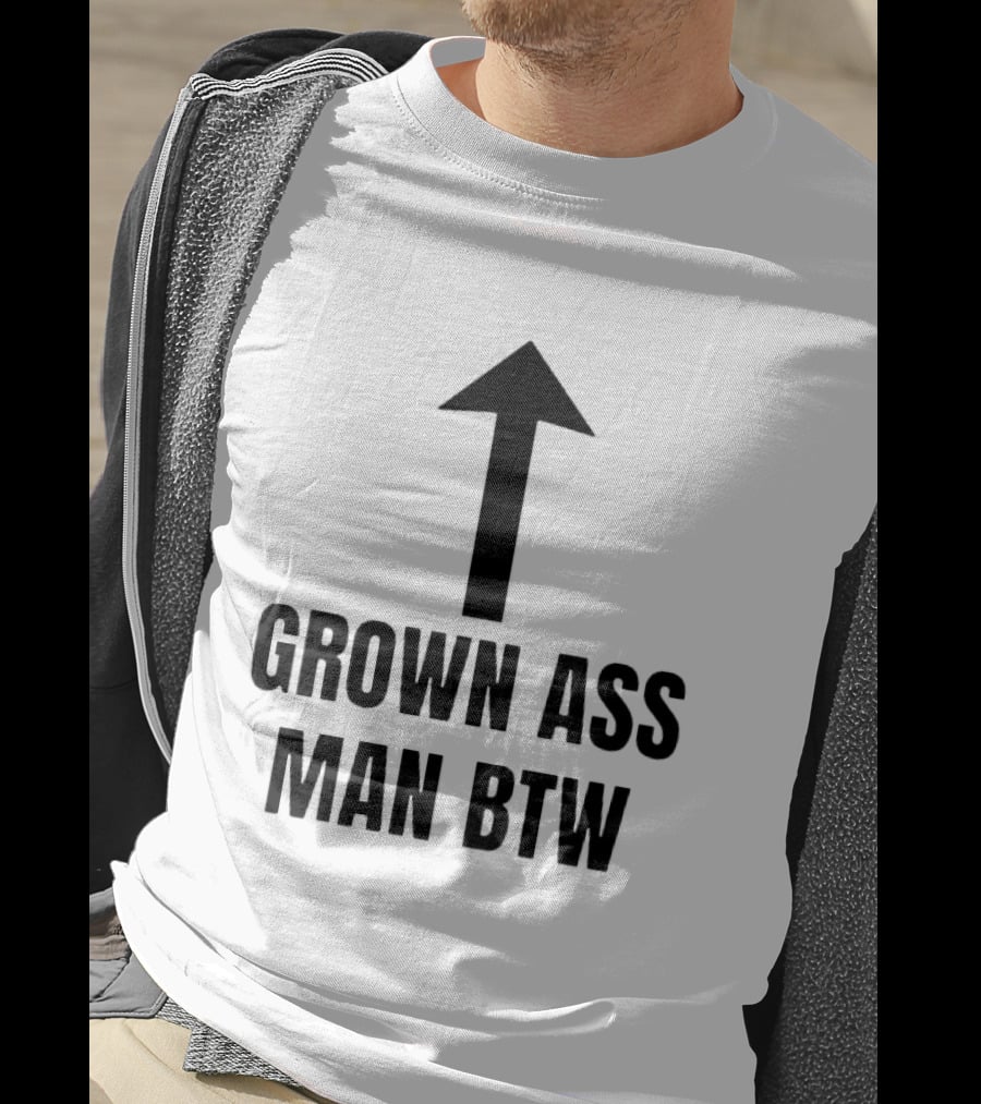 Grown Ass Man BTW Up Arrow T-Shirt