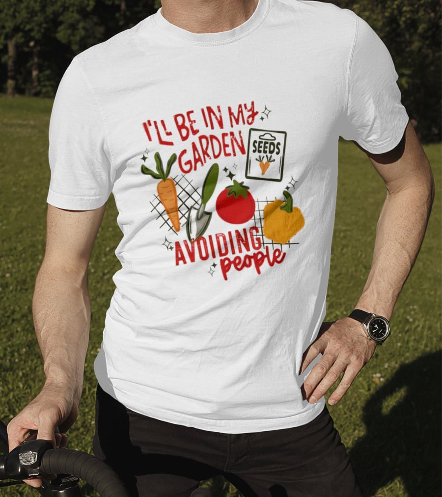 I'll Be In My Garden Avoiding People Seeds Carrot Tomato Pepper T-Shirt