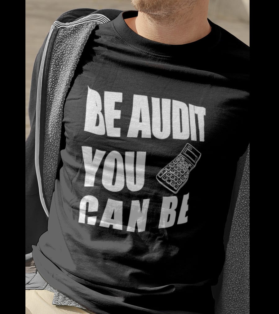 Be Audit You Can Be Accounting Auditor Calculator T-Shirt