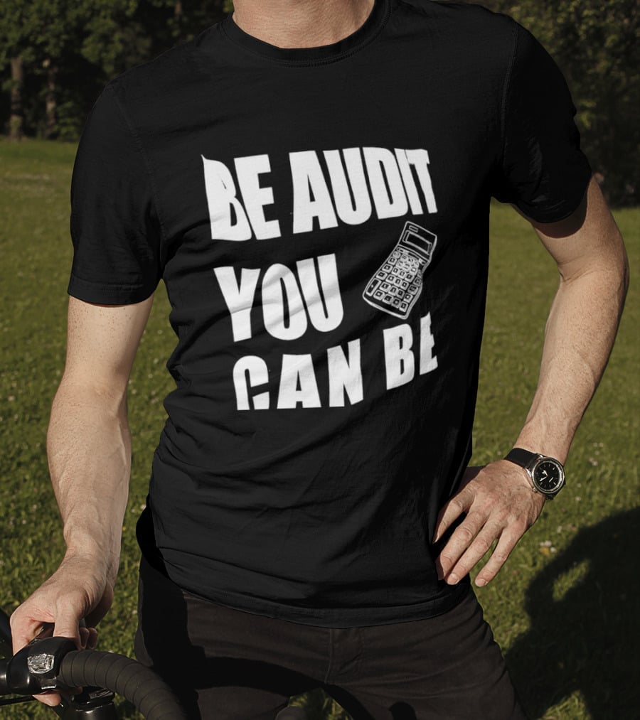 Be Audit You Can Be Accounting Auditor Calculator T-Shirt