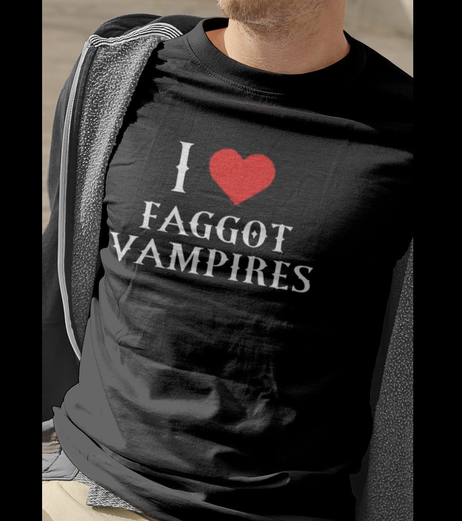 I Love Faggot Vampires Vampires Goth T-Shirt