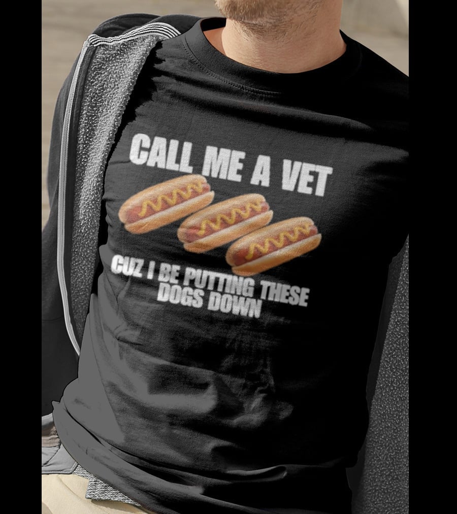 Call Me A Vet Cuz I Be Putting These Dogs Down Hot Dog Humor T-Shirt