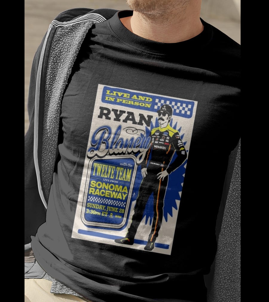 Live And In Person Ryan Blaney Twelve Team Sonoma Raceway June 28 3:30pm ET T-Shirt
