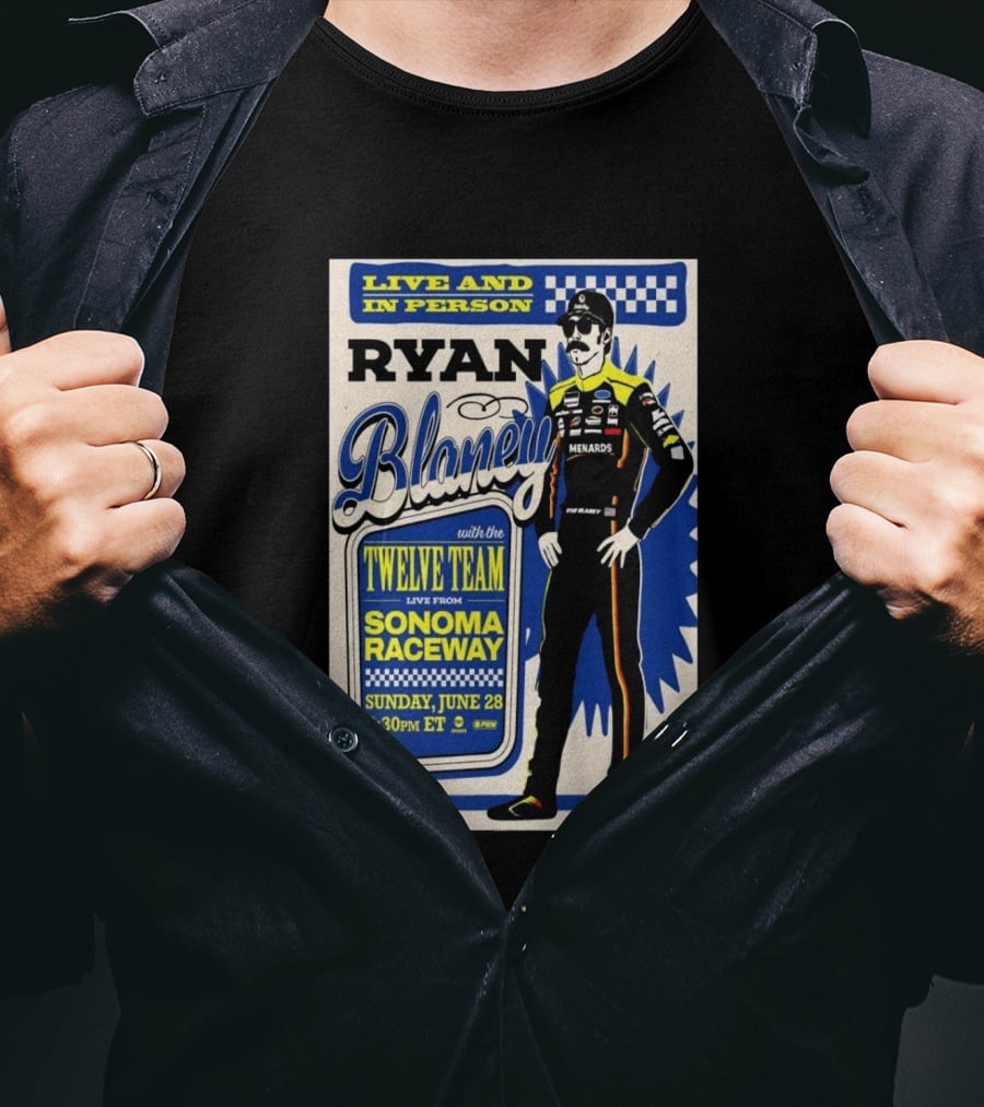 Live And In Person Ryan Blaney Twelve Team Sonoma Raceway June 28 3:30pm ET T-Shirt