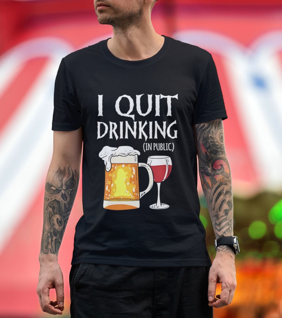 I Quit Drinking In Public Beer And Wine Glass T-Shirt