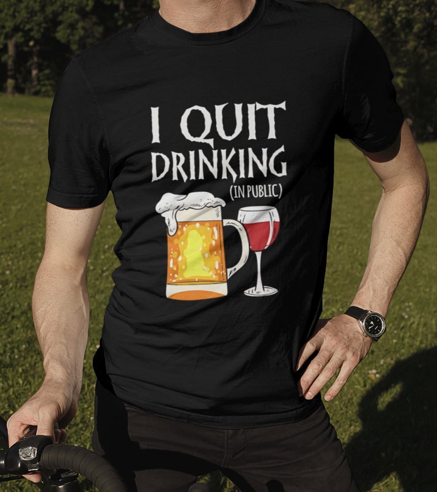I Quit Drinking In Public Beer And Wine Glass T-Shirt