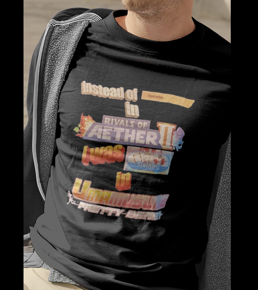 Instead Of Training In Rivals Of Aether II I Was In Umamusume Pretty Derby T-Shirt
