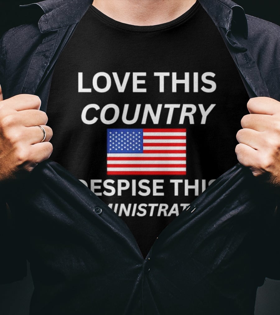Love This Country Despise This Administration American Flag T-Shirt