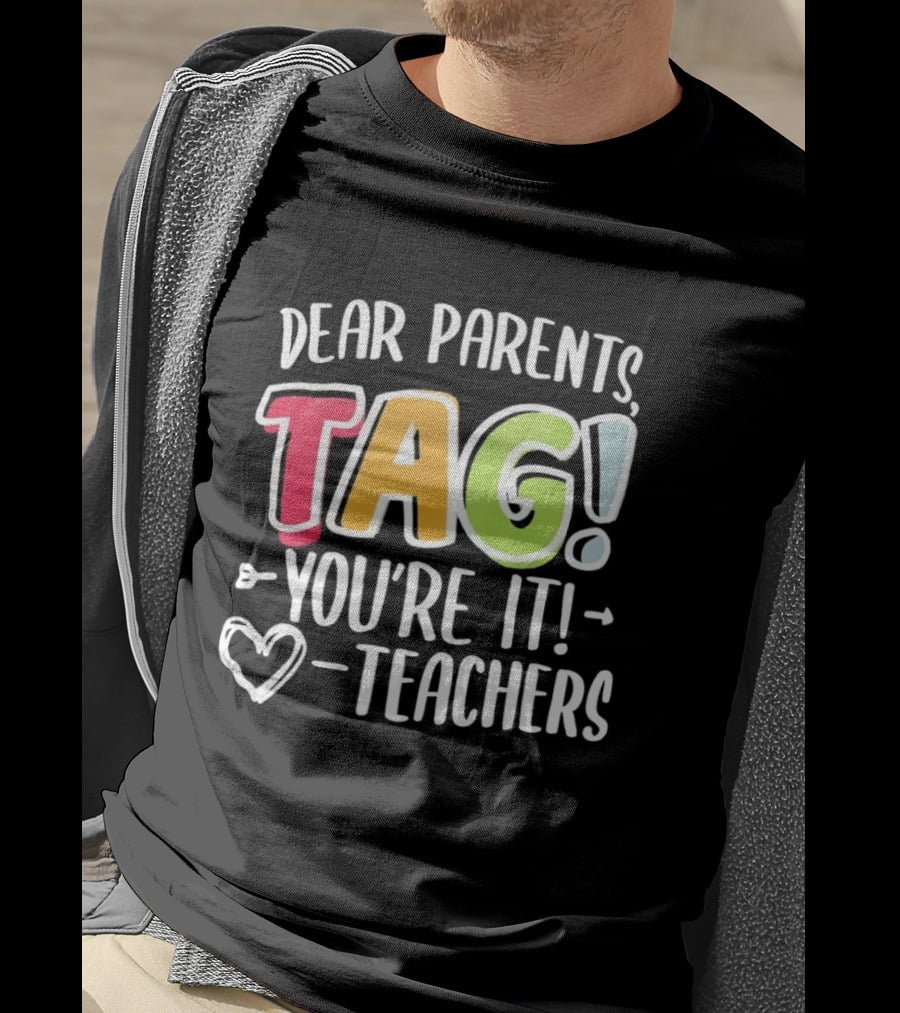 Dear Parents Tag You're It Teachers Appreciation T-Shirt