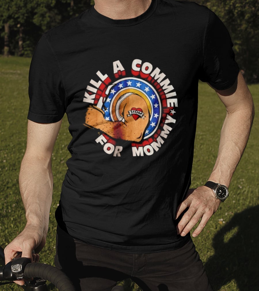 Kill A Commie For Mommy Hammer Arm Stars Tattoo Heart T-Shirt