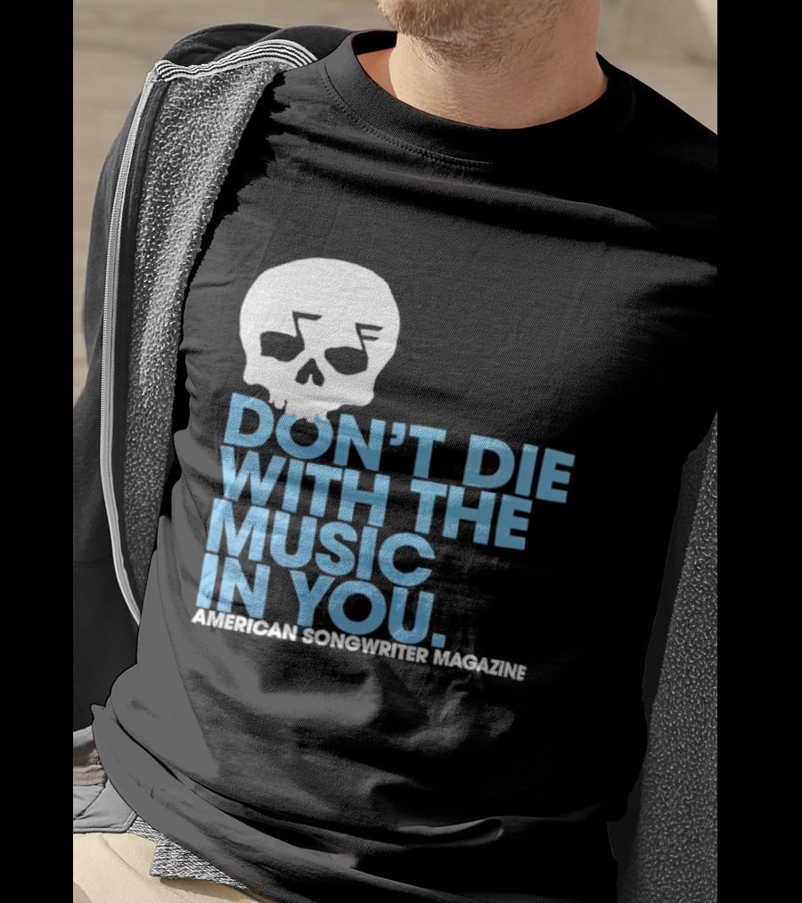 Don't Die With The Music In You Skull American Songwriter Magazine T-Shirt