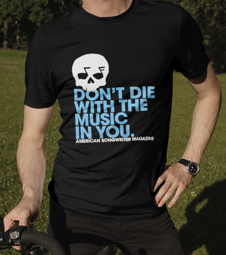 Don't Die With The Music In You Skull American Songwriter Magazine T-Shirt