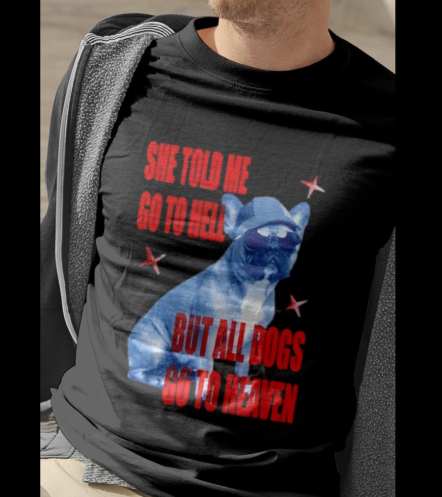 Sassy French Bulldog She Told Me Go To Hell But All Dogs Go To Heaven T-Shirt