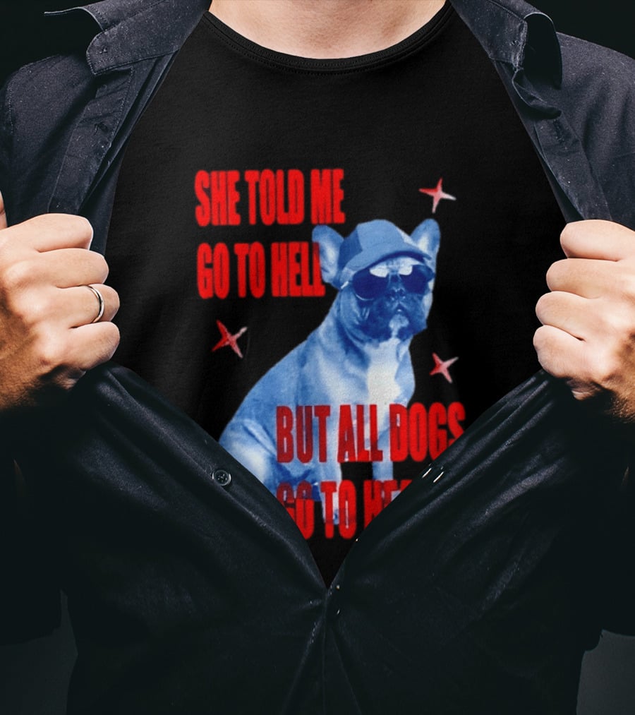 Sassy French Bulldog She Told Me Go To Hell But All Dogs Go To Heaven T-Shirt