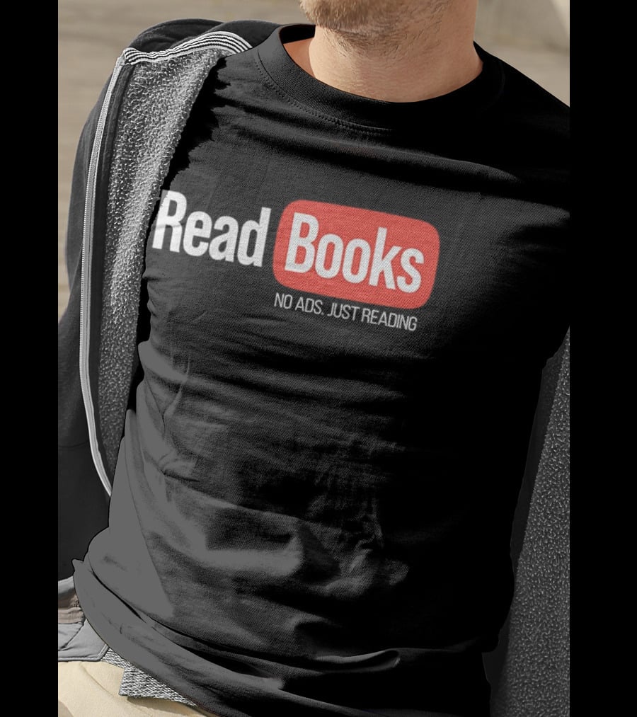 Read Books No Ads Just Reading T-Shirt