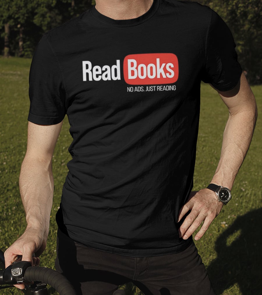 Read Books No Ads Just Reading T-Shirt