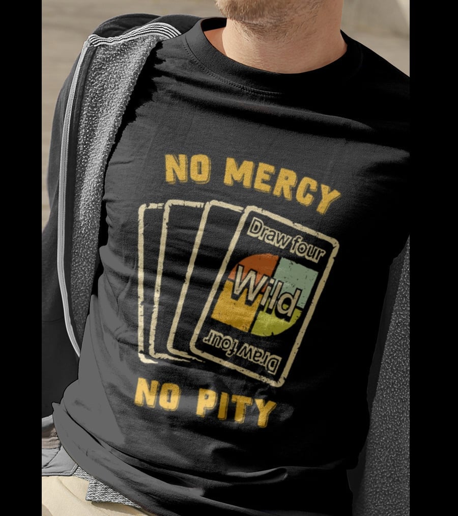No Mercy No Pity Draw Four Wild Card Game Humor T-Shirt