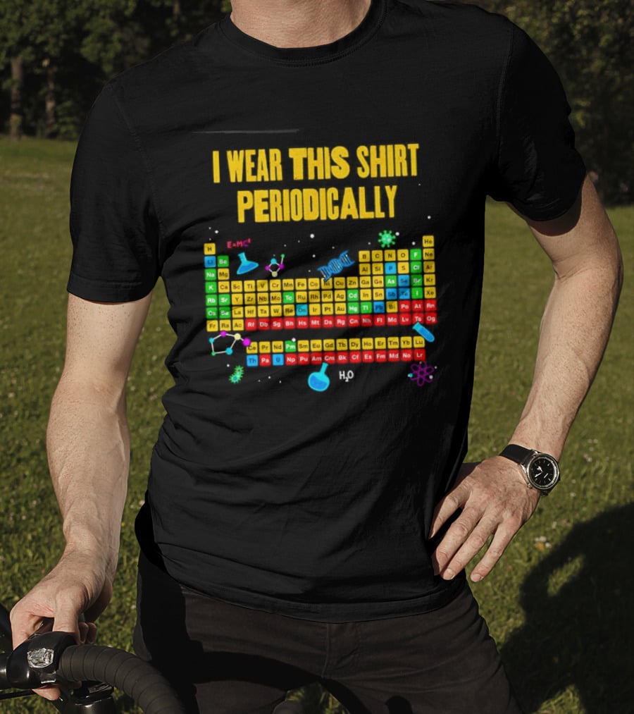I Wear This Periodically Fun Periodic Table Science T-Shirt
