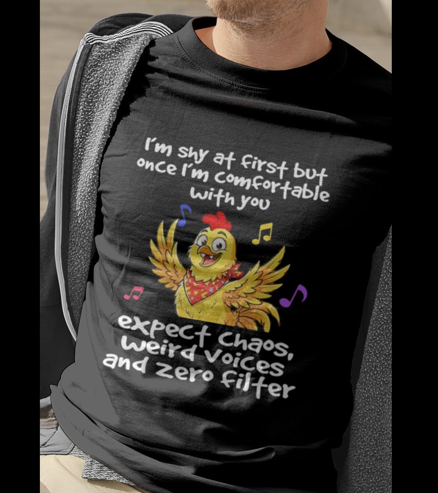 I'm Shy At First But Expect Chaos Weird Voices And Zero Filter Funny Chicken T-Shirt