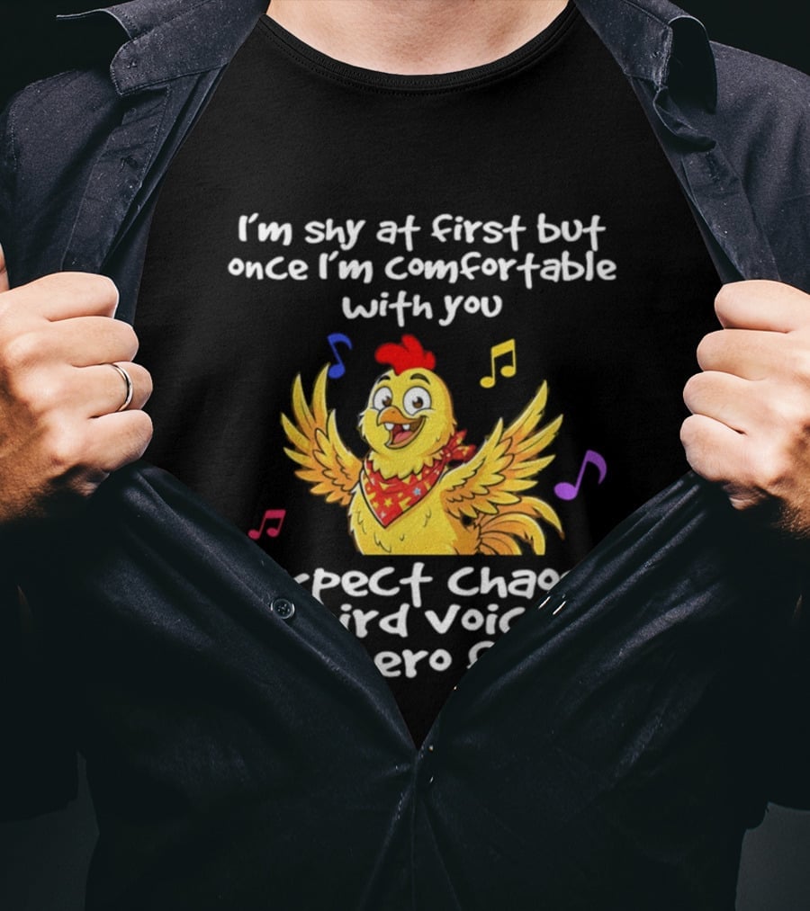 I'm Shy At First But Expect Chaos Weird Voices And Zero Filter Funny Chicken T-Shirt