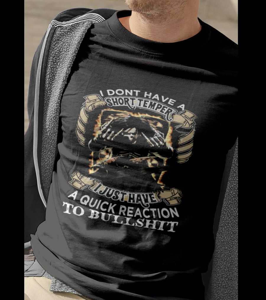 Skeleton Humor I Don't Have A Short Temper I Just Have A Quick Reaction To Bullshit T-Shirt