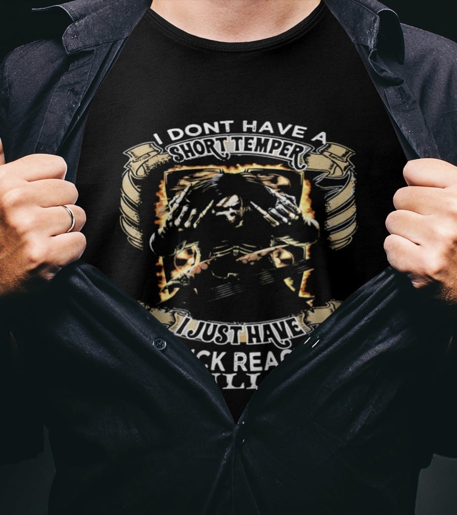 Skeleton Humor I Don't Have A Short Temper I Just Have A Quick Reaction To Bullshit T-Shirt