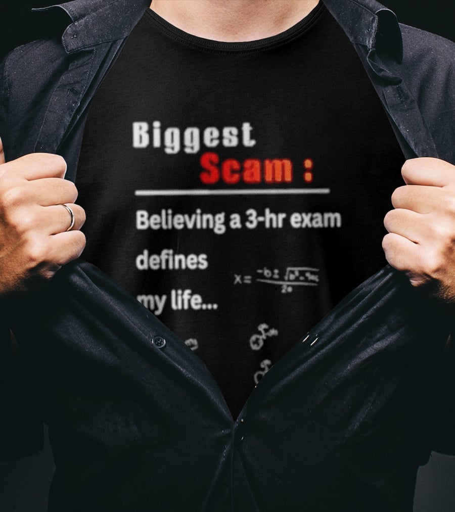 Biggest Scam Believing A 3 Hr Exam Defines My Life With Math Equations And F Swap T-Shirt