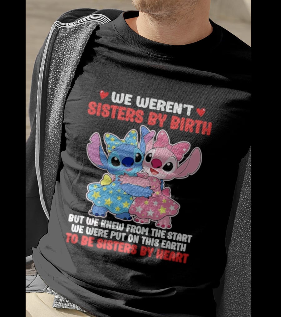 Stitch And Angel We Weren't Sisters By Birth We Knew From The Start Be Sisters By Heart T-Shirt