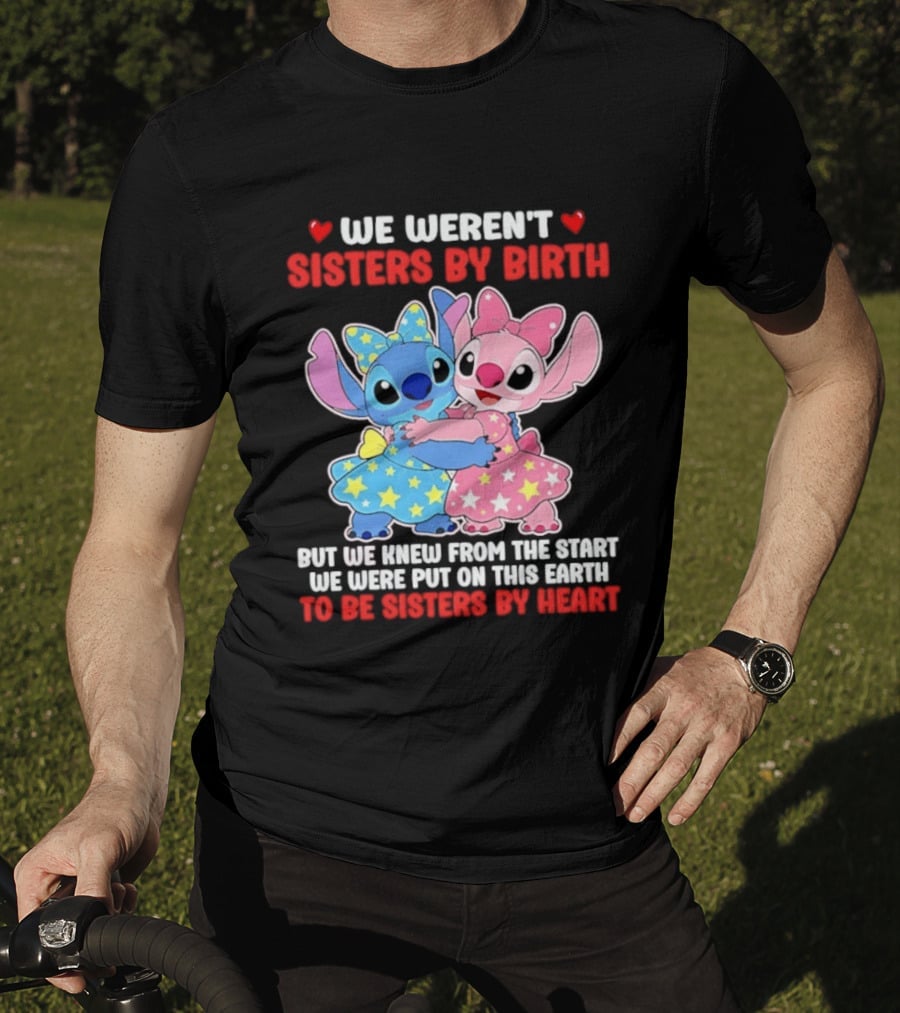 Stitch And Angel We Weren't Sisters By Birth We Knew From The Start Be Sisters By Heart T-Shirt