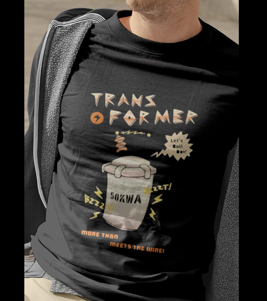 Transformer 50kVA Let's Roll Out Since 1984 Meets The Need Bzzzt T-Shirt
