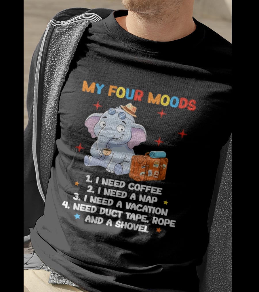 My Four Moods I Need Coffee Nap Vacation Duct Tape Rope Shovel T-Shirt
