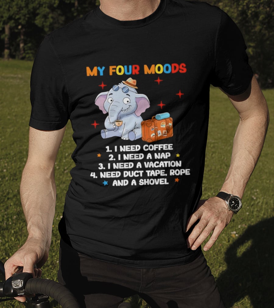My Four Moods I Need Coffee Nap Vacation Duct Tape Rope Shovel T-Shirt