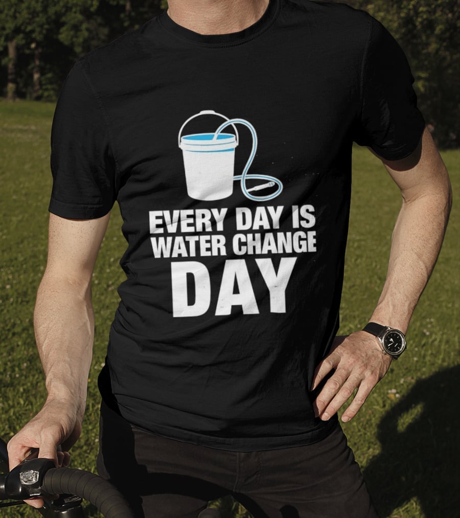 Aquarium Every Day Is Water Change Day Bucket T-Shirt