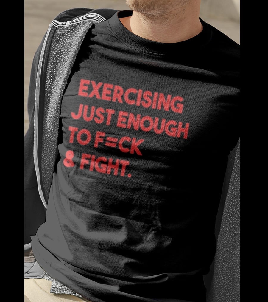 Exercising Just Enough To F=ck And Fight Fitness Motivation T-Shirt