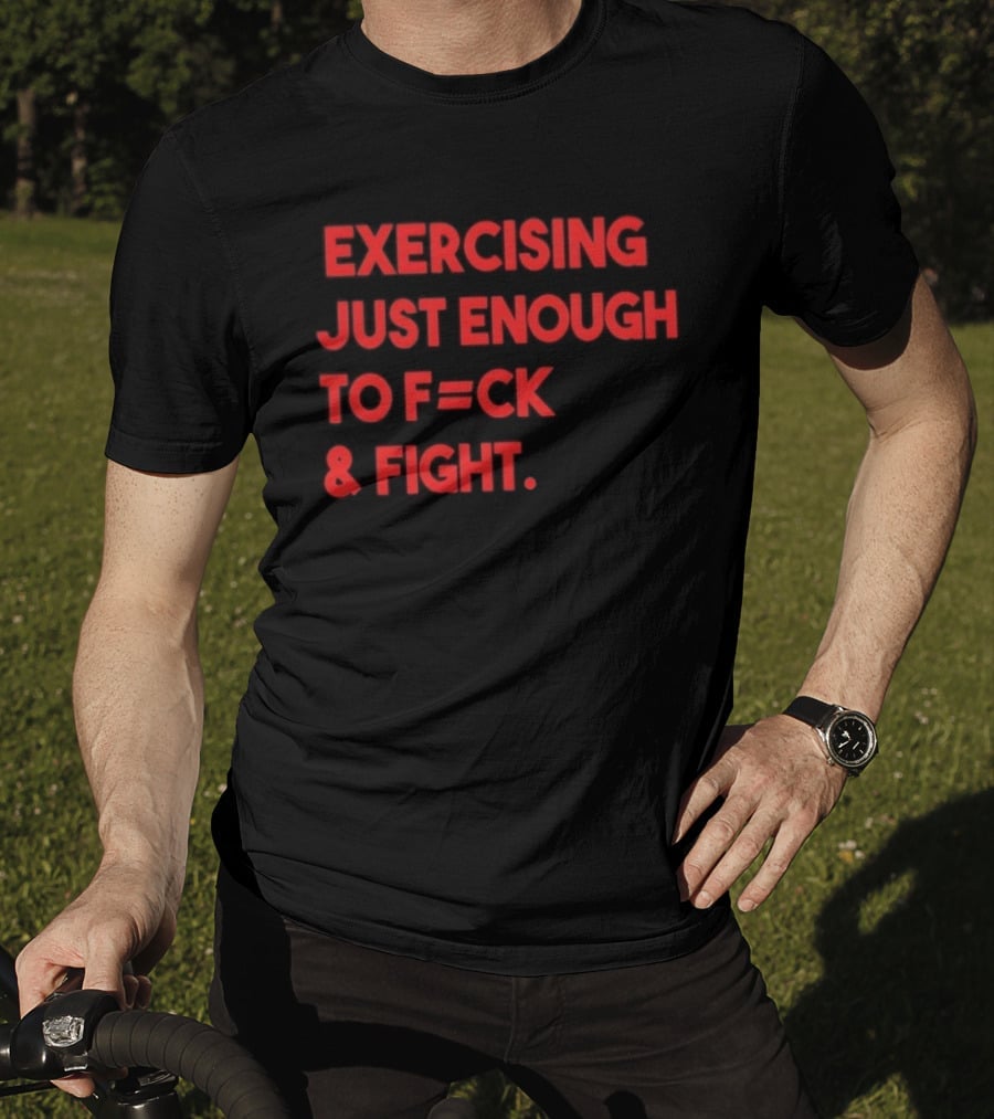 Exercising Just Enough To F=ck And Fight Fitness Motivation T-Shirt
