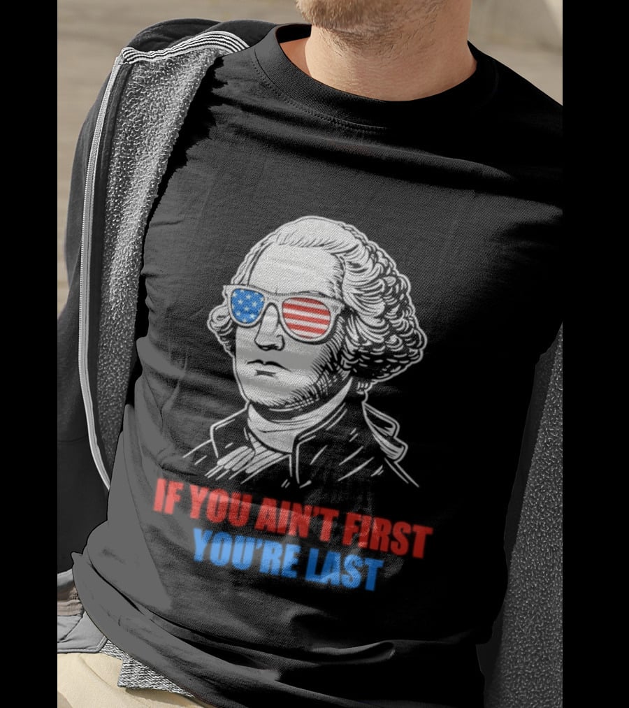 George Washington If You Ain't First You're Last Patriotic Sunglasses T-Shirt