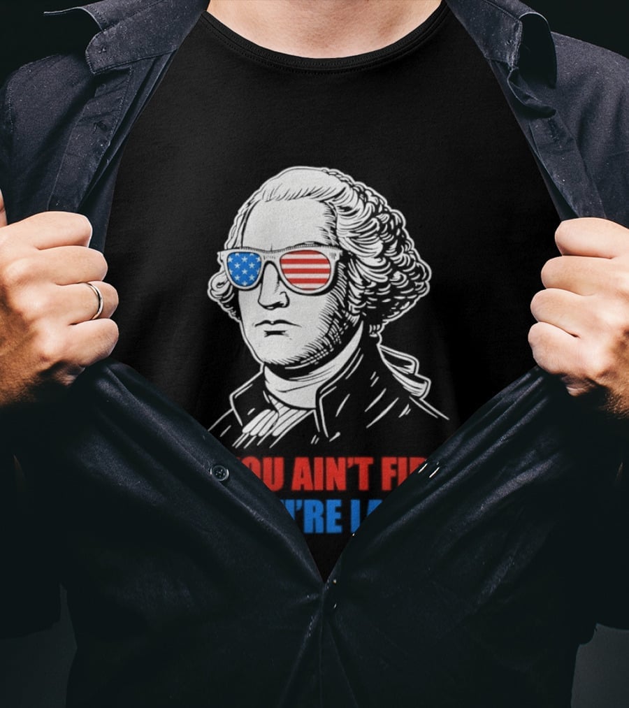George Washington If You Ain't First You're Last Patriotic Sunglasses T-Shirt