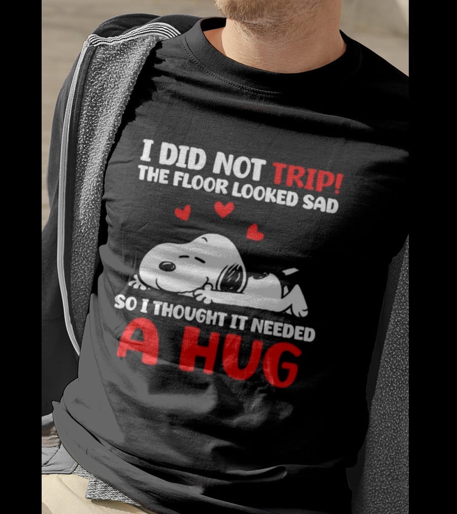 I Did Not Trip The Floor Looked Sad So I Thought It Needed A Hug Snoopy Peanuts T-Shirt