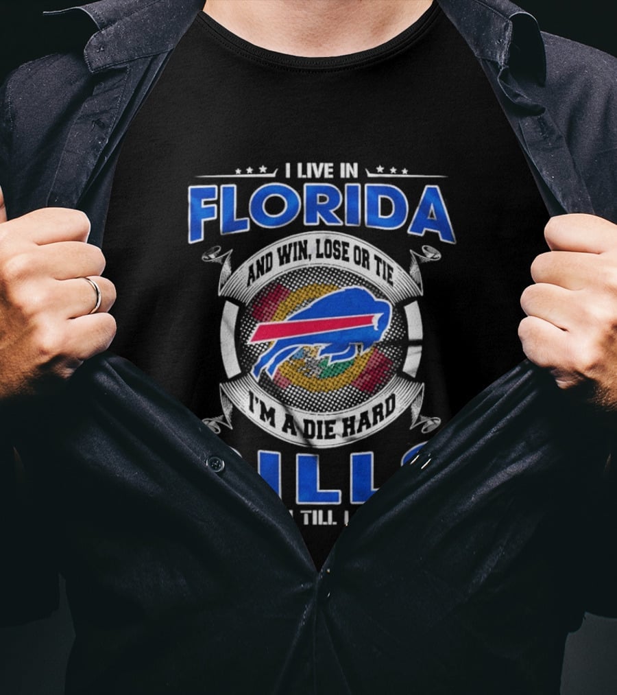 I Live In Florida Buffalo Bills Fan Till I Die Win Lose Or Tie I'm A Die Hard T-Shirt