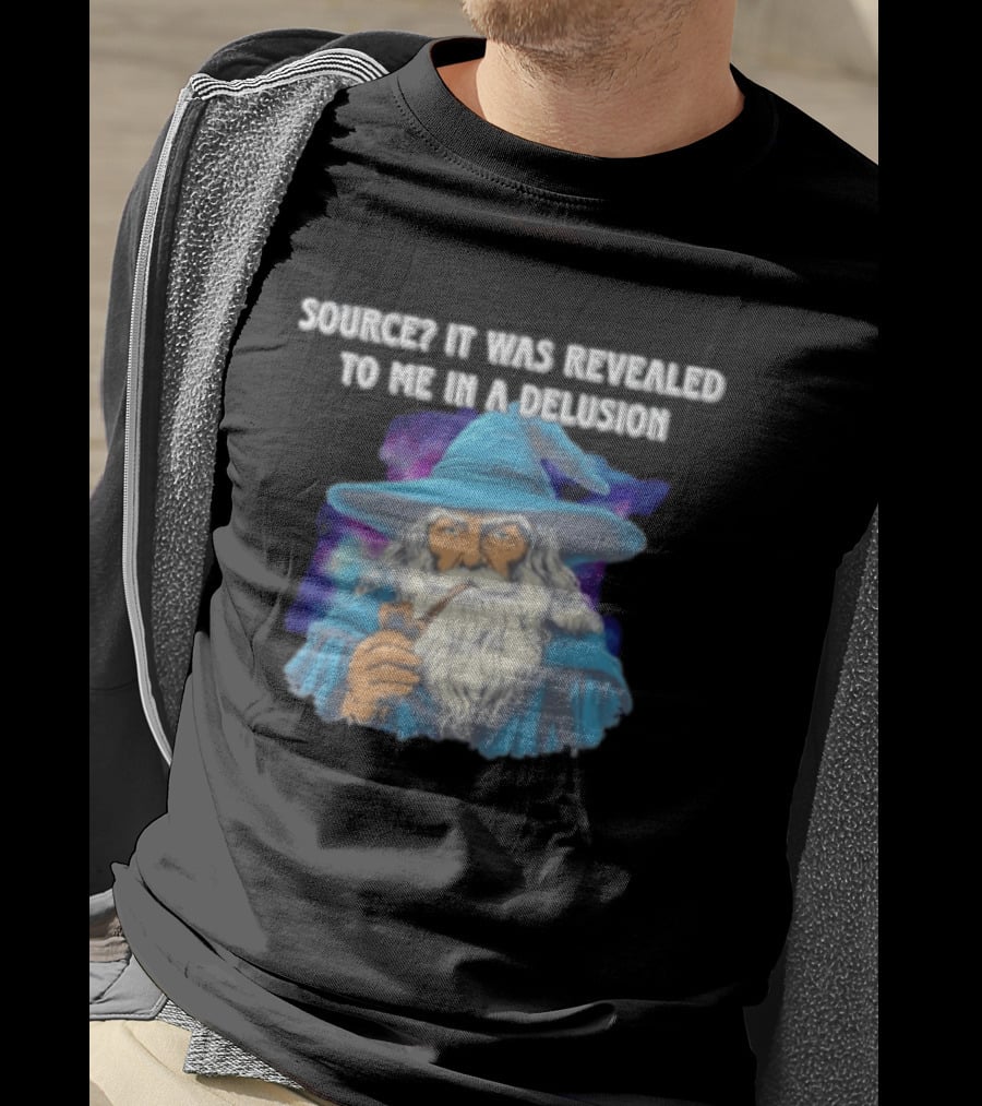 Source It Was Revealed To Me In A Delusion Wizard With Pipe Blue Robe And Hat T-Shirt