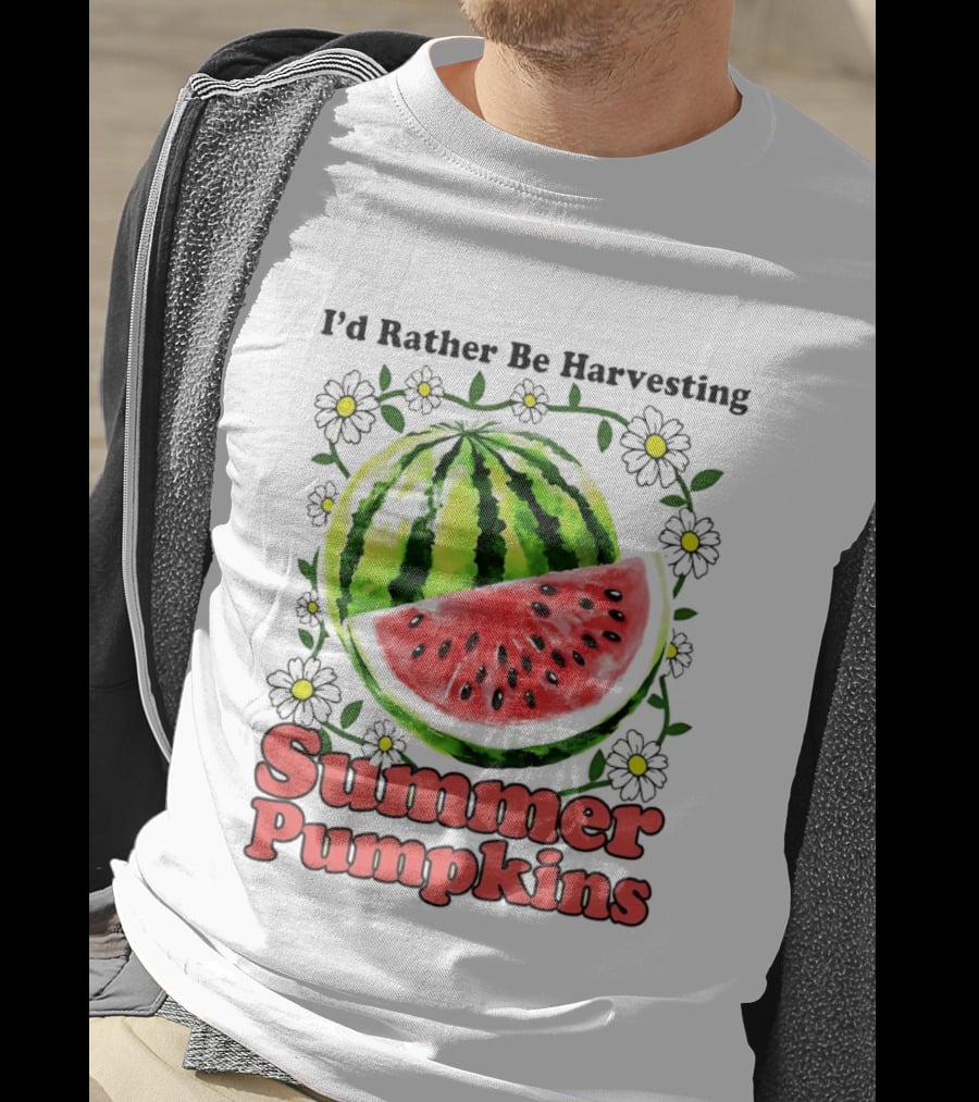 I'd Rather Be Harvesting Watermelon Summer Pumpkins Flowers T-Shirt