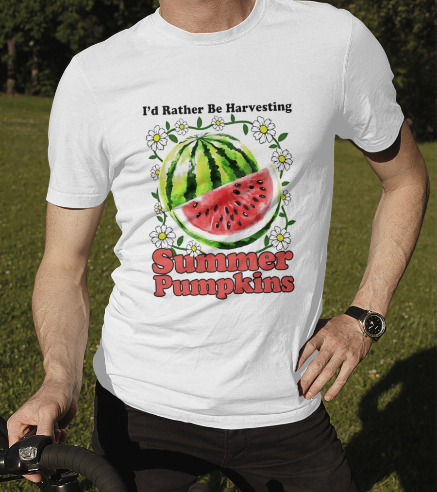 I'd Rather Be Harvesting Watermelon Summer Pumpkins Flowers T-Shirt