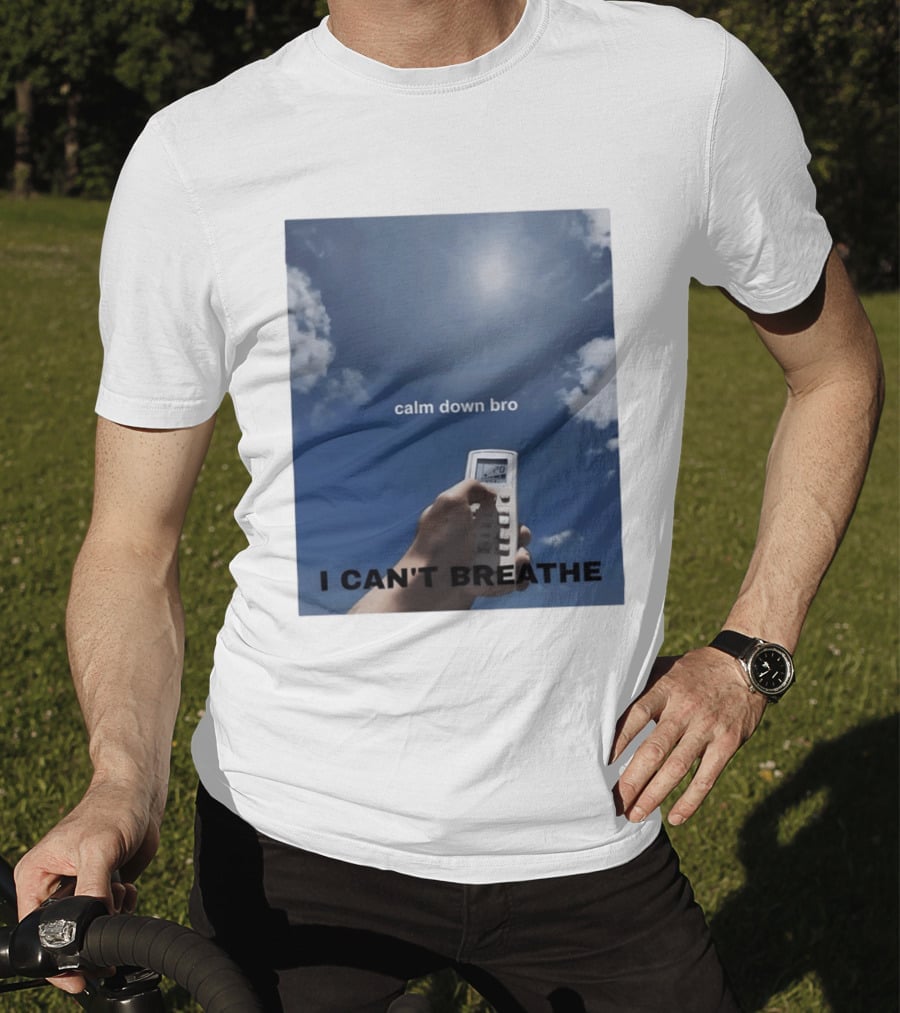 Calm Down Bro I Can't Breathe Air Conditioning Sky Humor T-Shirt