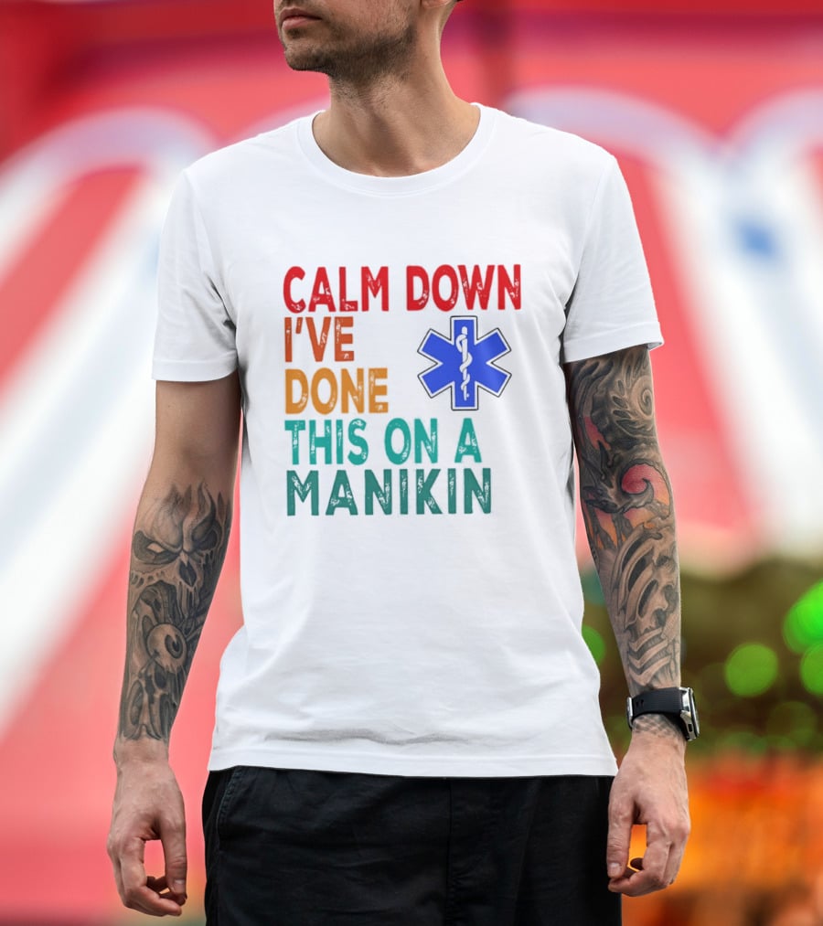 Calm Down I've Done This On A Manikin Medical Star T-Shirt