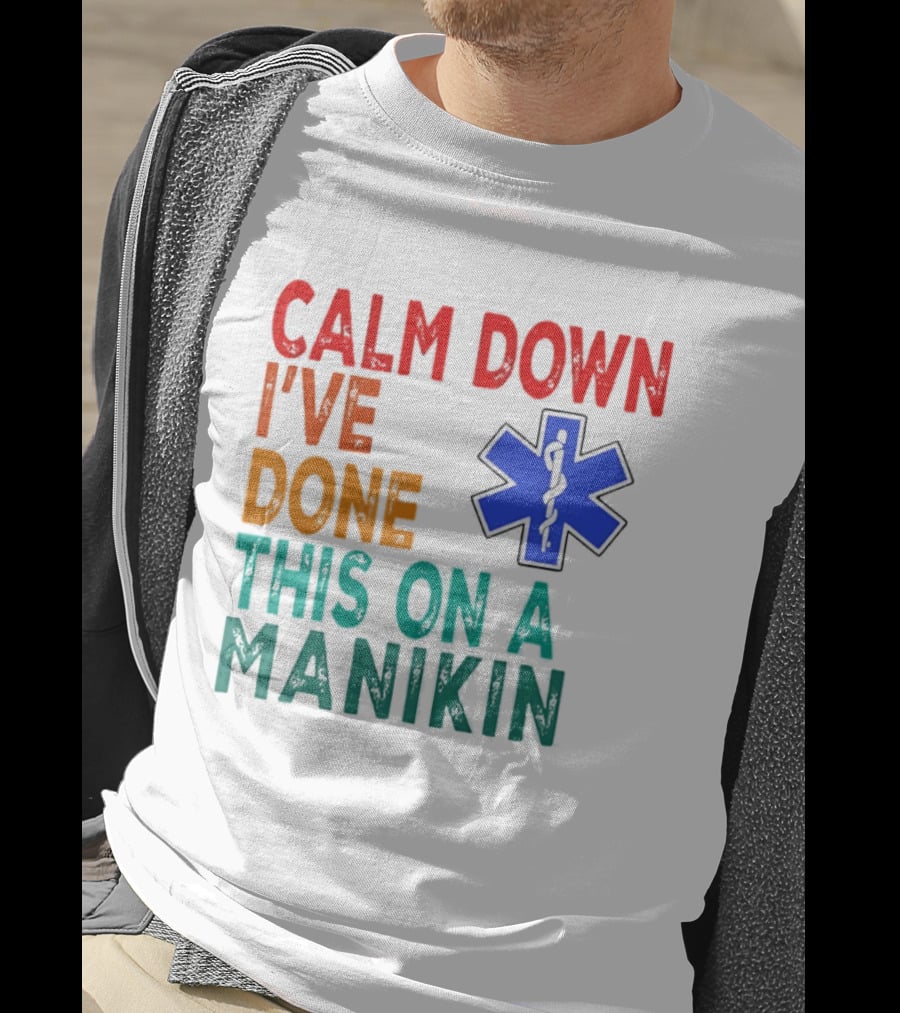 Calm Down I've Done This On A Manikin Medical Star T-Shirt