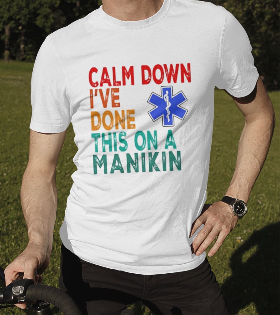 Calm Down I've Done This On A Manikin Medical Star T-Shirt