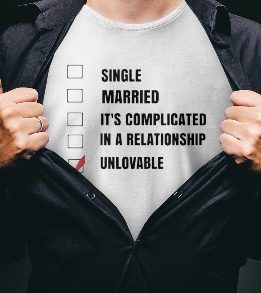 Single Married It's Complicated In A Relationship Unlovable Checkbox Humor T-Shirt